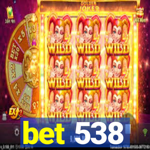 bet 538